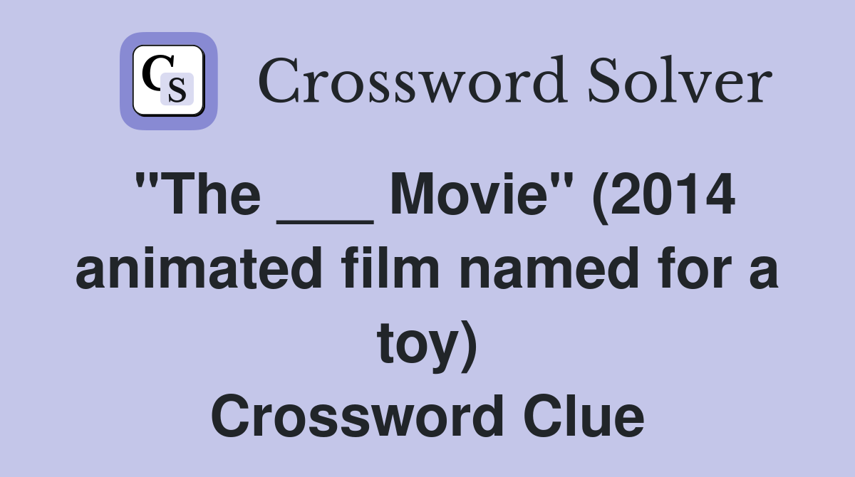 "The ___ Movie" (2014 animated film named for a toy) Crossword Clue